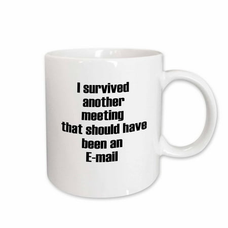 

3dRose I survived another meeting that should have been an email Ceramic Mug 11-ounce