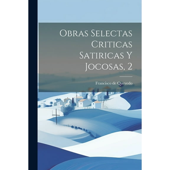 Obras Selectas Criticas Satiricas Y Jocosas, 2 (Paperback)