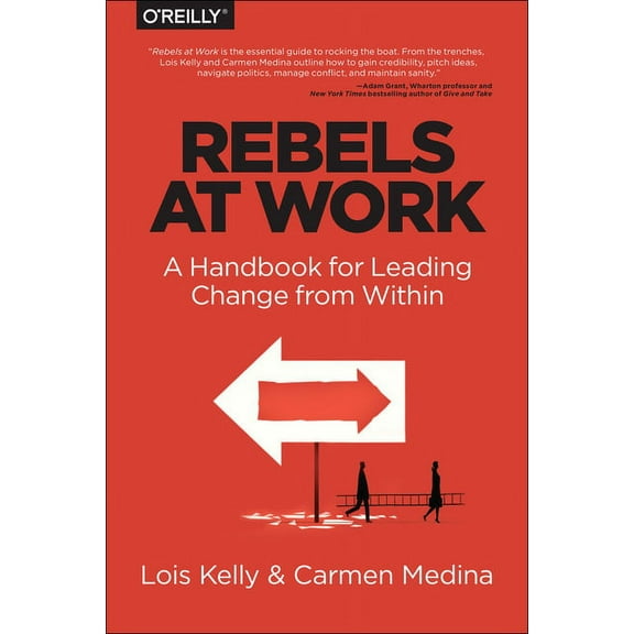 Rebels at Work: A Handbook for Leading Change from Within, (Paperback)