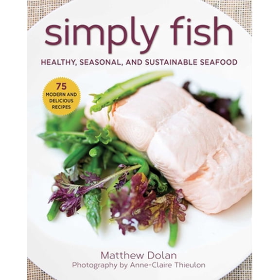 Pre-Owned Simply Fish: Healthy, Seasonal, and Sustainable Seafood (Paperback) 151075251X 9781510752511