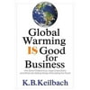 Global Warming Is Good for Business: How Savvy Entrepreneurs, Large Corporations, and Others Are Making Money While Saving the Planet