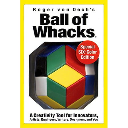 Ball of Whacks: Six-Color : A Creativity Tool for Innovators, Artist, Engineers, Writers, Designers, and