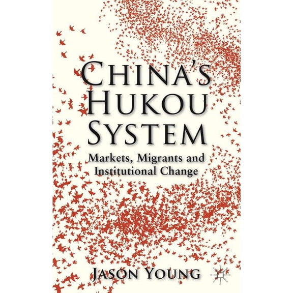 China's Hukou System: Markets, Migrants and Institutional Change, (Hardcover)