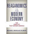thumbnail image 1 of Pre-Owned Reaganomics vs. the Modern Economy: The Conflict That Divides America (Paperback) 163413981X 9781634139816, 1 of 1