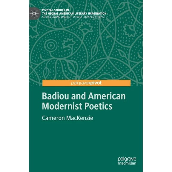Pivotal Studies in the Global American L Badiou and American Modernist Poetics, (Hardcover)
