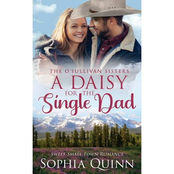 A Daisy for the Single Dad: A Sweet Small-Town Romance (Paperback) by Sophia Quinn
