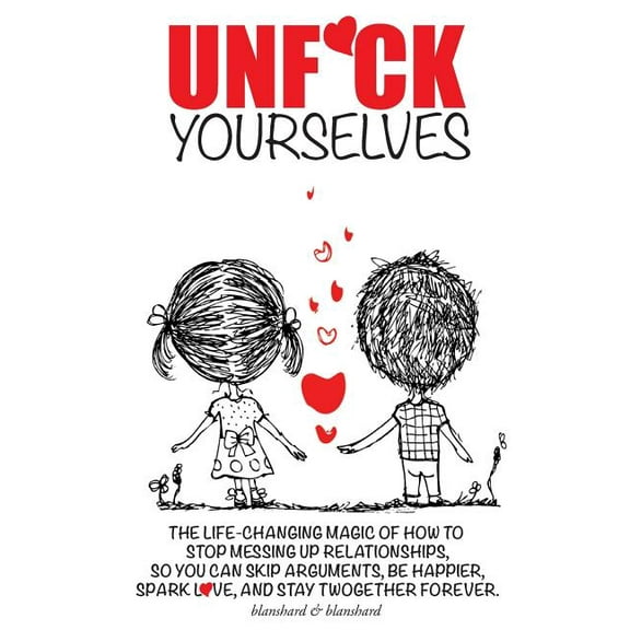 Unf*ck Yourselves: The life-changing magic of how to stop messing up relationships so you can skip (Paperback) by Blanshard & Blanshard
