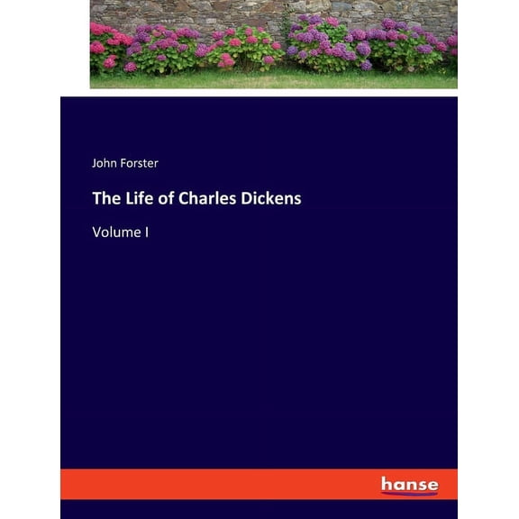 The Life of Charles Dickens: Volume I, (Paperback)