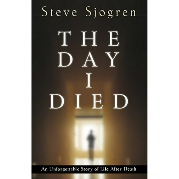 The Day I Died (Paperback) by Steve Sjogren