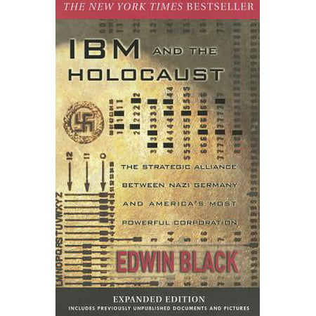 IBM and the Holocaust : The Strategic Alliance Between Nazi Germany and America's Most Powerful (The Best Strategic Alliances)