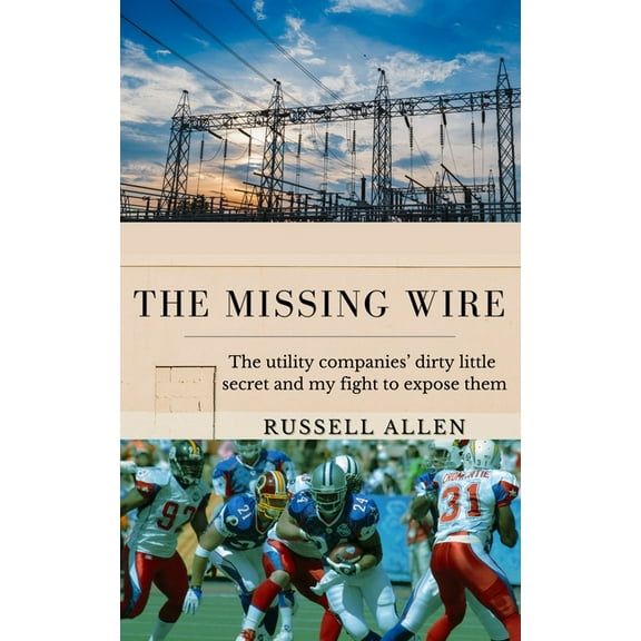 The Missing Wire: The Utility Companies' Dirty Little Secret and My Fight to Expose Them, (Paperback)