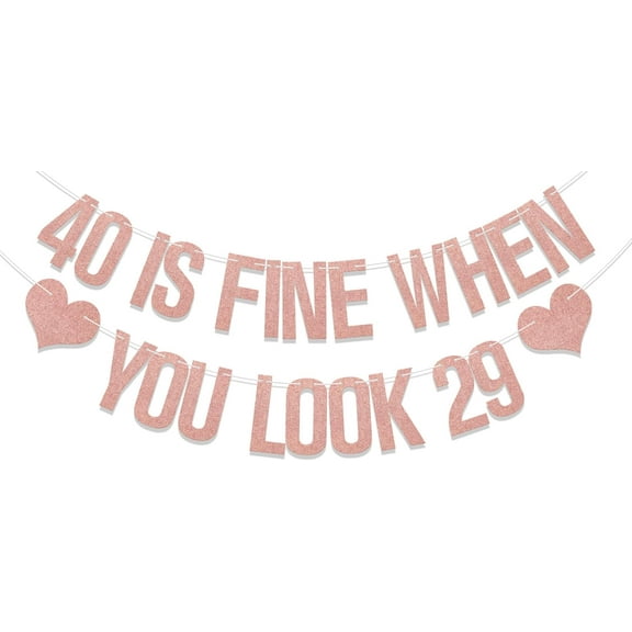 40 is Fine When You Look 29 Banner - 40th Birthday Banners for Women - 40th Birthday Decorations Rose Gold