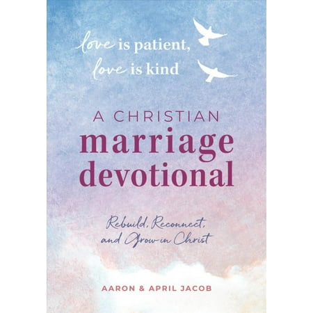 Love Is Patient, Love Is Kind: A Christian Marriage Devotional : Rebuild, Reconnect, and Grow in