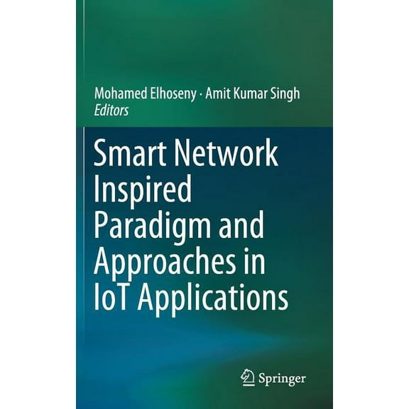 Smart Network Inspired Paradigm and Approaches in Iot Applications, (Hardcover)