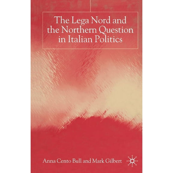 The Lega Nord and the Politics of Secession in Italy, (Paperback)