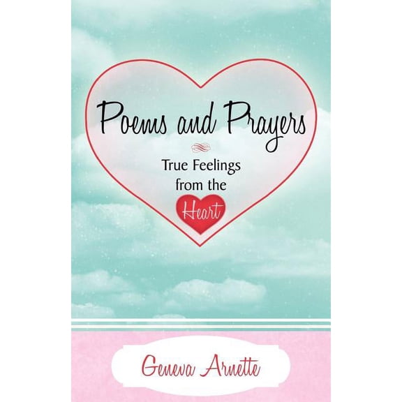 Poems and Prayers True Feelings from the Heart (Paperback)