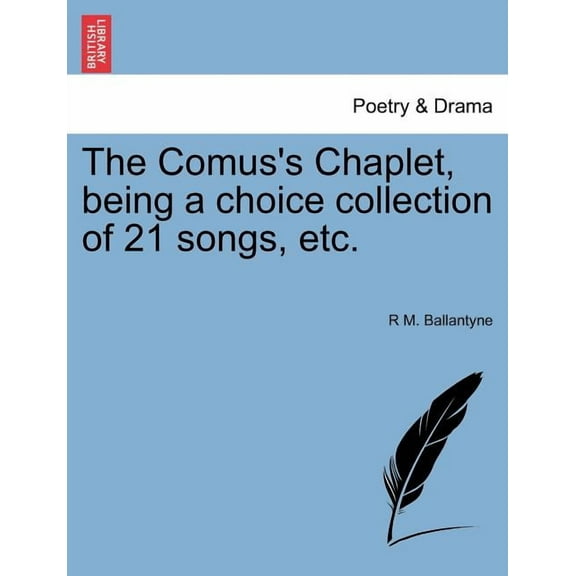 The Comus's Chaplet, Being a Choice Collection of 21 Songs, Etc. (Paperback)
