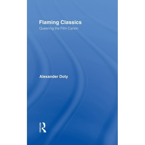 Flaming Classics: Queering the Film Canon, (Hardcover)