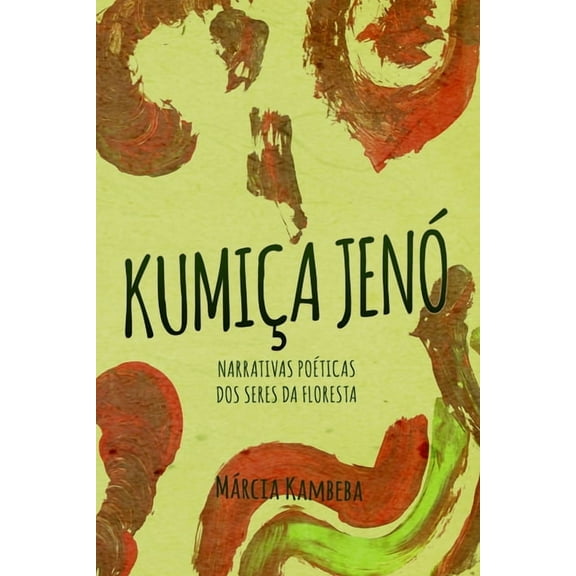 KumiÃƒÂ§a JenÃƒÂ³ : Narrativas PoÃƒÂ©ticas dos Seres da Floresta
