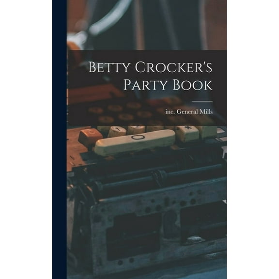 Betty Crocker's Party Book, (Hardcover)