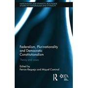 Federalism, Plurinationality and Democratic Constitutionalism: Theory and Cases (Routledge Studies in Nationalism and Ethnicity) - Requejo, Ferran
