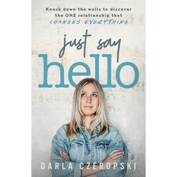 Just Say Hello: Knock down the walls to discover the ONE relationship that changes everything, (Paperback)