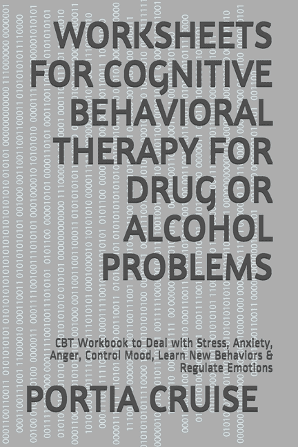 Worksheets For Cognitive Behavioral Therapy For Drug Or Alcohol Problems Cbt Workbook To Deal With Stress Anxiety Anger Control Mood Learn New Behaviors Regulate Emotions Paperback Walmart Com Walmart Com