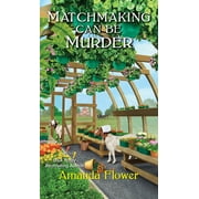 AMANDA FLOWER An Amish Matchmaker Mystery: Matchmaking Can Be Murder (Series #1) (Paperback)