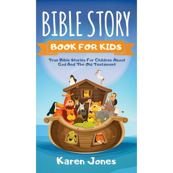 Bible Story Book for Kids: True Bible Stories For Children About The Old Testament Every Christian Child Should Know, (Hardcover)
