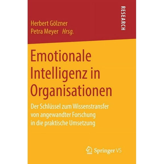 Emotionale Intelligenz in Organisationen: Der Schlüssel Zum Wissenstransfer Von Angewandter Forschung in Die Praktische , (Hardcover)
