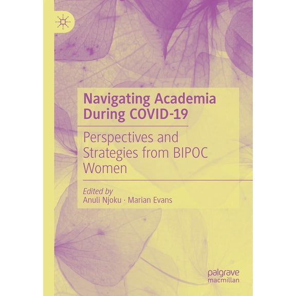Navigating Academia During Covid-19: Perspectives and Strategies from Bipoc Women, (Hardcover)