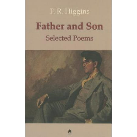 Father and Son : The Selected Poems of F.R.