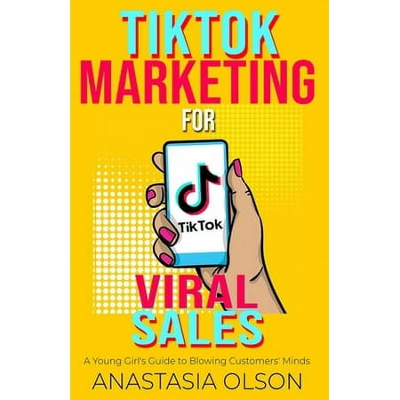 Pre-Owned TikTok Marketing for Viral Sales: A Young Girl's Guide to Blowing Customers' Minds (Paperback) 1736248219 9781736248218