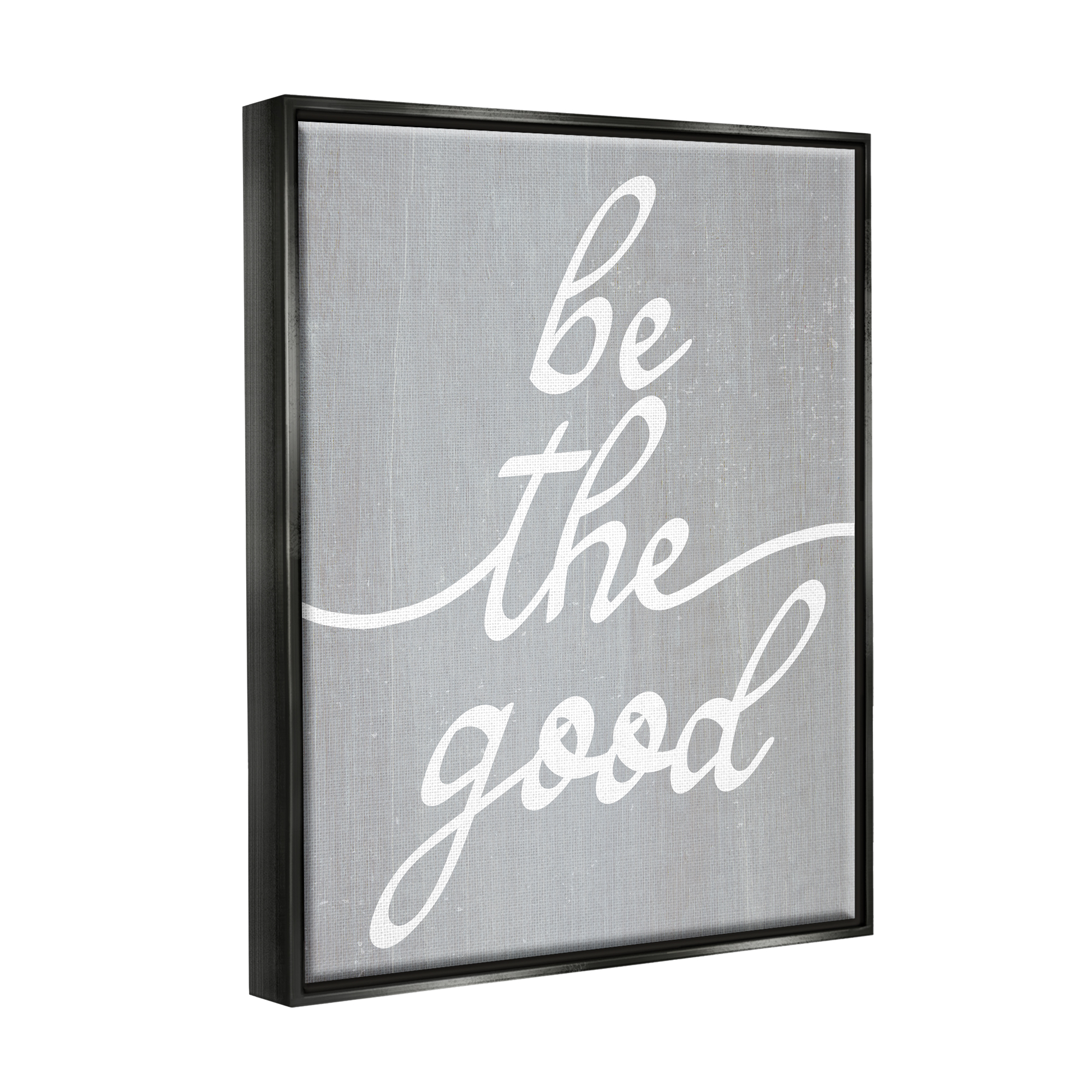 Stupell Industries Grey Be The Good Inspirational Painting Black Floater Framed Art Print Wall Art, 17 x 21