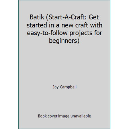 Batik (Start-A-Craft: Get started in a new craft with easy-to-follow projects for beginners), Used [Hardcover]