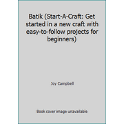 Batik (Start-A-Craft: Get started in a new craft with easy-to-follow projects for beginners), Used [Hardcover]