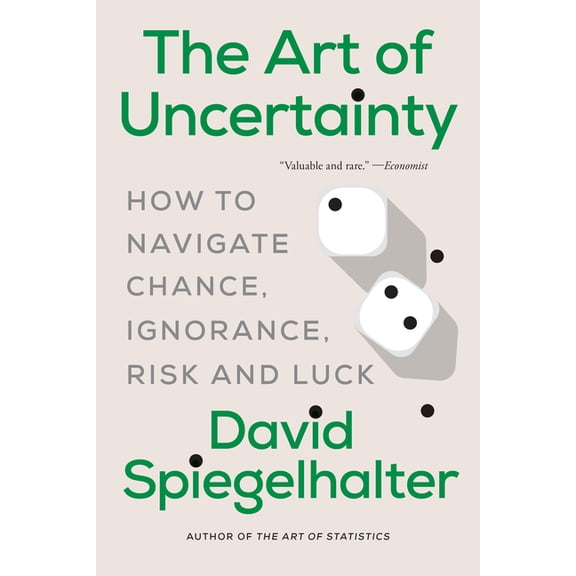The Art of Uncertainty: How to Navigate Chance, Ignorance, Risk and Luck, (Paperback)