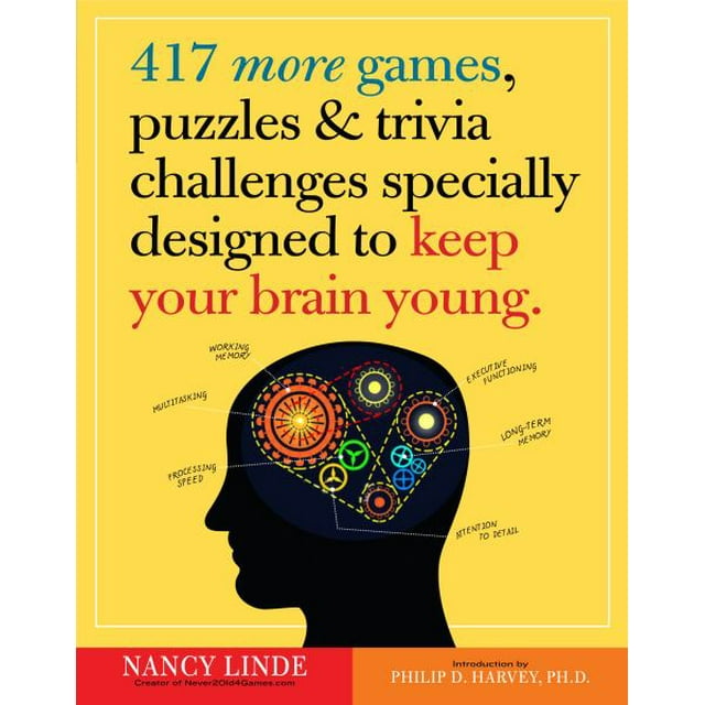417 More Games, Puzzles & Trivia Challenges Specially Designed to Keep Your Brain Young