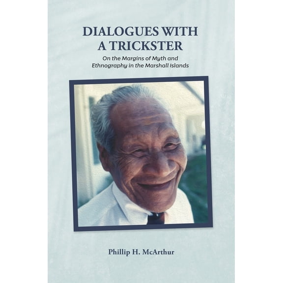 Dialogues with a Trickster: On the Margins of Myth and Ethnography in the Marshall Islands, (Paperback)