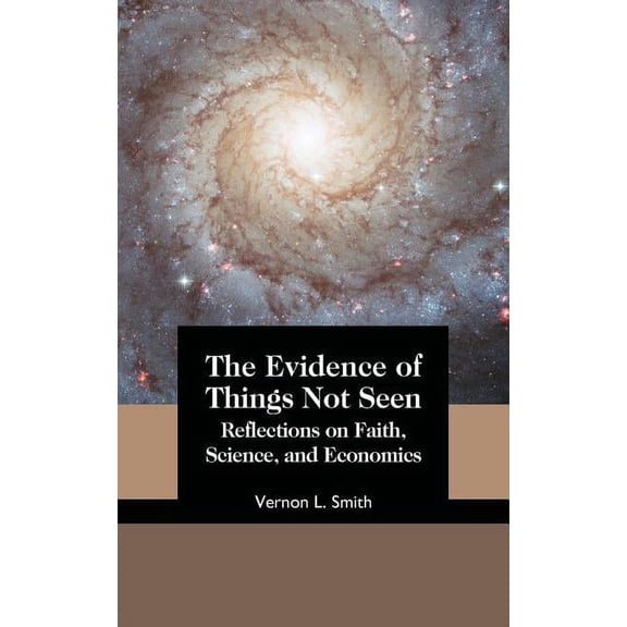 The Evidence of Things Not Seen: Reflections on Faith, Science, and Economics, (Paperback)