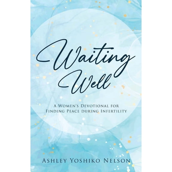 Waiting Well: A Women's Devotional For Finding Peace During Infertility, (Paperback)