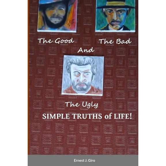 The GOOD, the BAD and the UGLY Simple Truths of Life!, (Paperback)