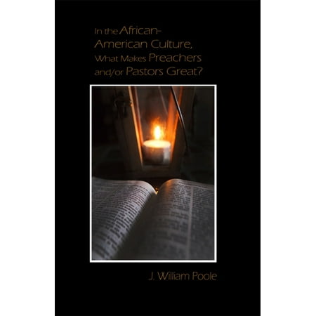 In the African-American Culture, What Makes Preachers and/or Pastors Great? -