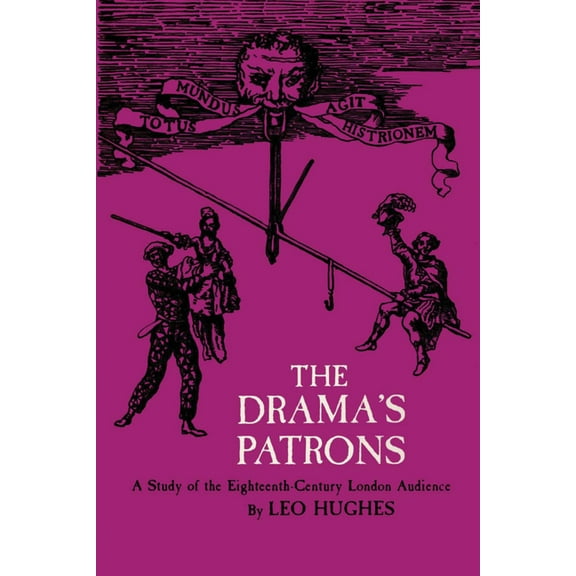 The Drama's Patrons: A Study of the Eighteenth-Century London Audience, (Paperback)