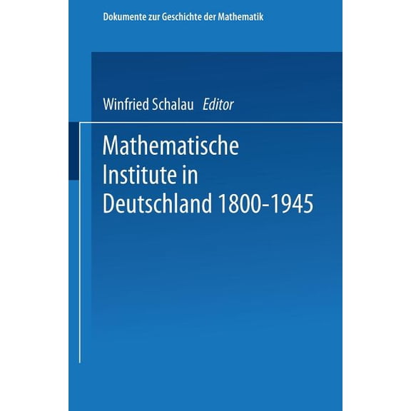 Dokumente Zur Geschichte der Mathematik Mathematische Institute in Deutschland 1800-1945, Book 5, (Paperback)