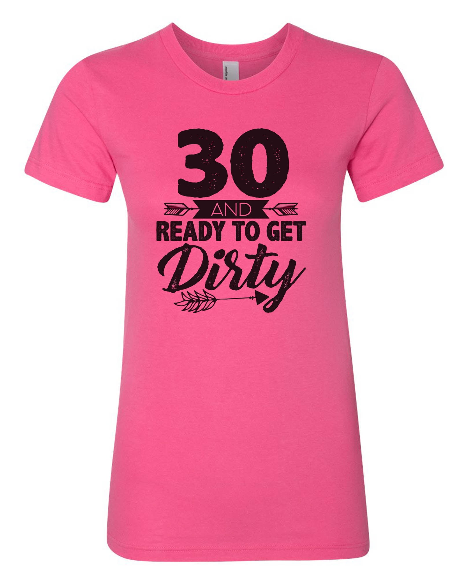 Funny Threadz Women's Funny Birthday “30 Ready To Get Dirty" Soft T