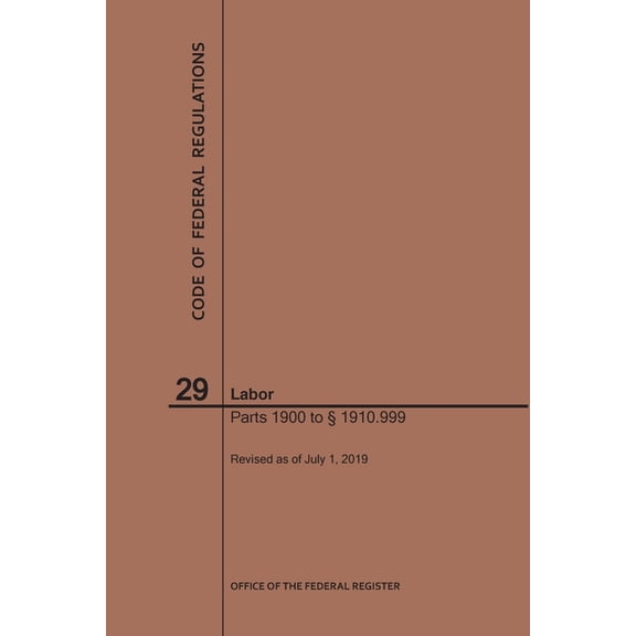 Code of Federal Regulations: Code of Federal Regulations Title 29, Labor, Parts 1900-1910(1900 to 1910. 999), 2019 (Paperback)
