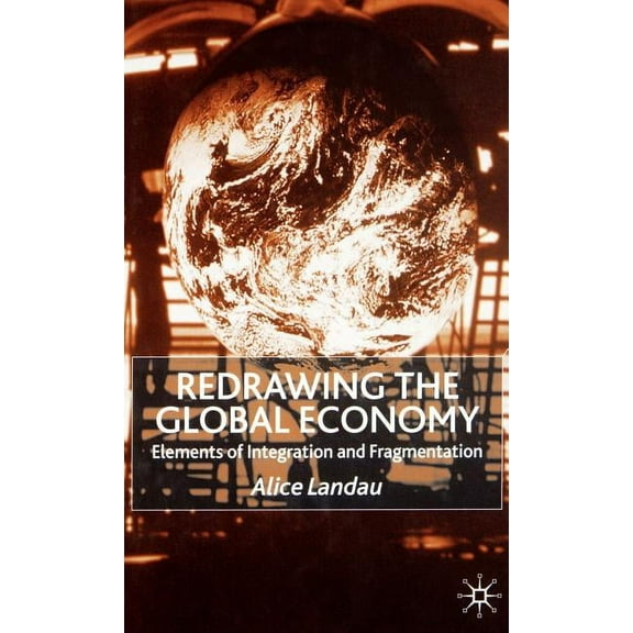 Redrawing the Global Economy: Elements of Integration and Fragmentation, (Hardcover)