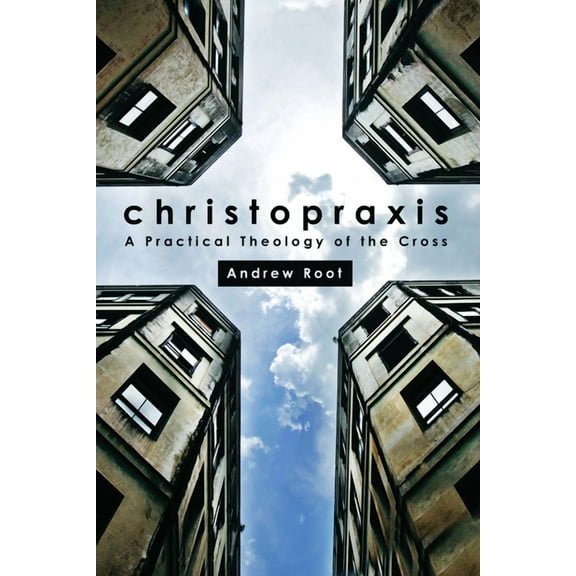 Christopraxis: A Practical Theology of the Cross, (Paperback)