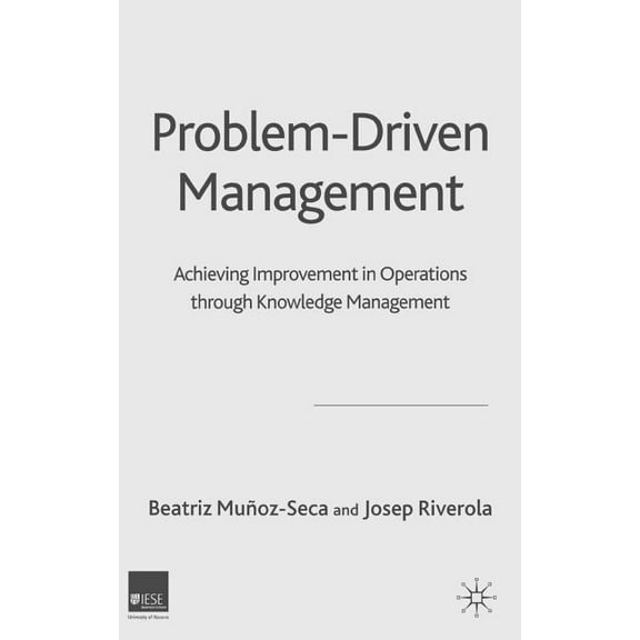 Problem Driven Management: Achieving Improvement in Operations Through Knowledge Management, (Hardcover)